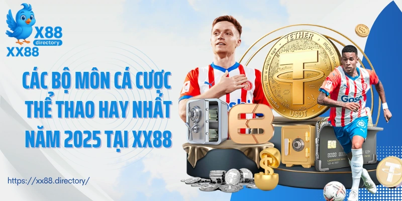 Các bộ môn cá cược thể thao hay nhất năm 2025 tại XX88