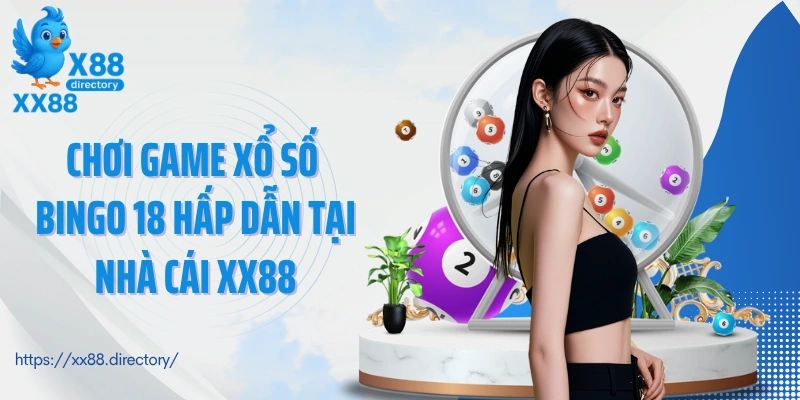 Chơi game xổ số Bingo 18 hấp dẫn tại nhà cái XX88
