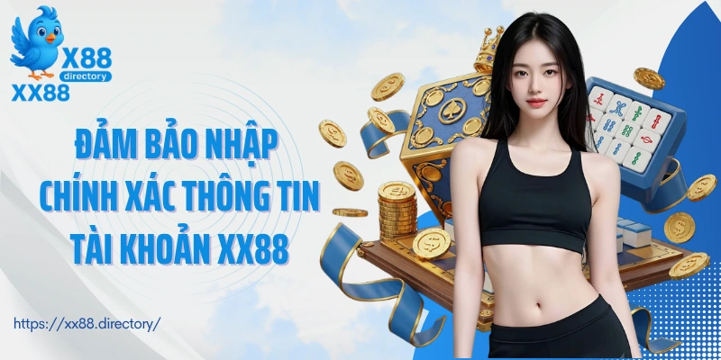 Đảm bảo nhập chính xác thông tin tài khoản XX88