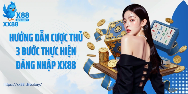 Hướng dẫn cược thủ 3 bước thực hiện đăng nhập XX88