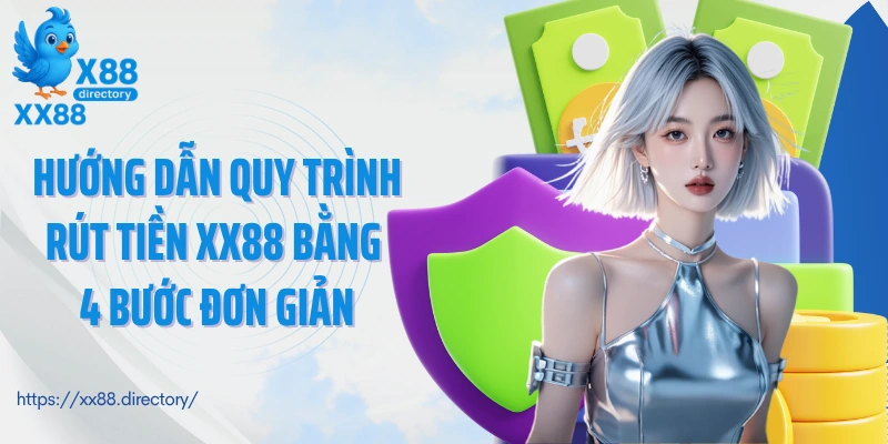 Hướng dẫn quy trình rút tiền XX88 bằng 4 bước đơn giản