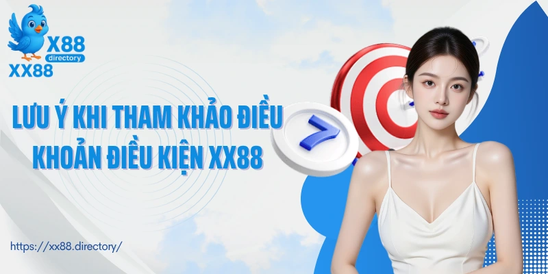 Lưu ý khi tham khảo điều khoản điều kiện XX88
