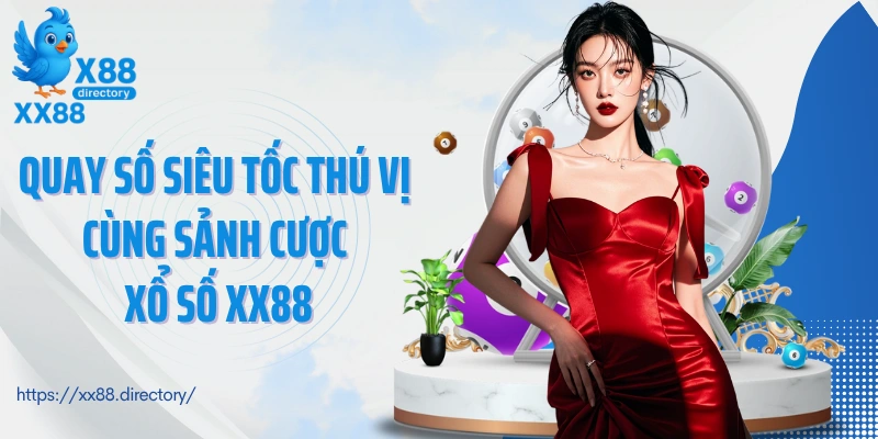 Quay số siêu tốc thú vị cùng sảnh cược xổ số XX88