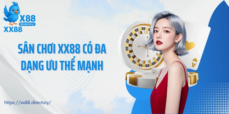 Sân chơi XX88 có đa dạng ưu thế mạnh