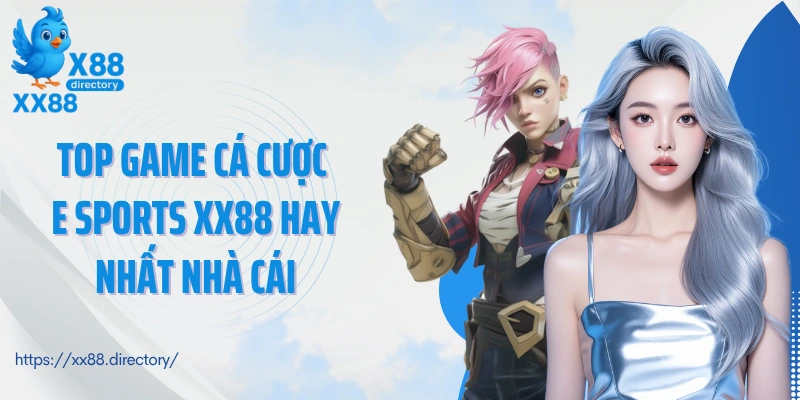 Top game cá cược E Sports XX88 hay nhất nhà cái